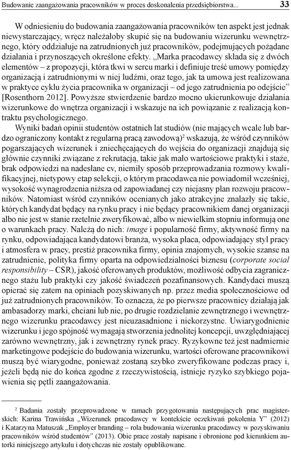 już pracowników, podejmujących pożądane działania i przynoszących określone efekty.
