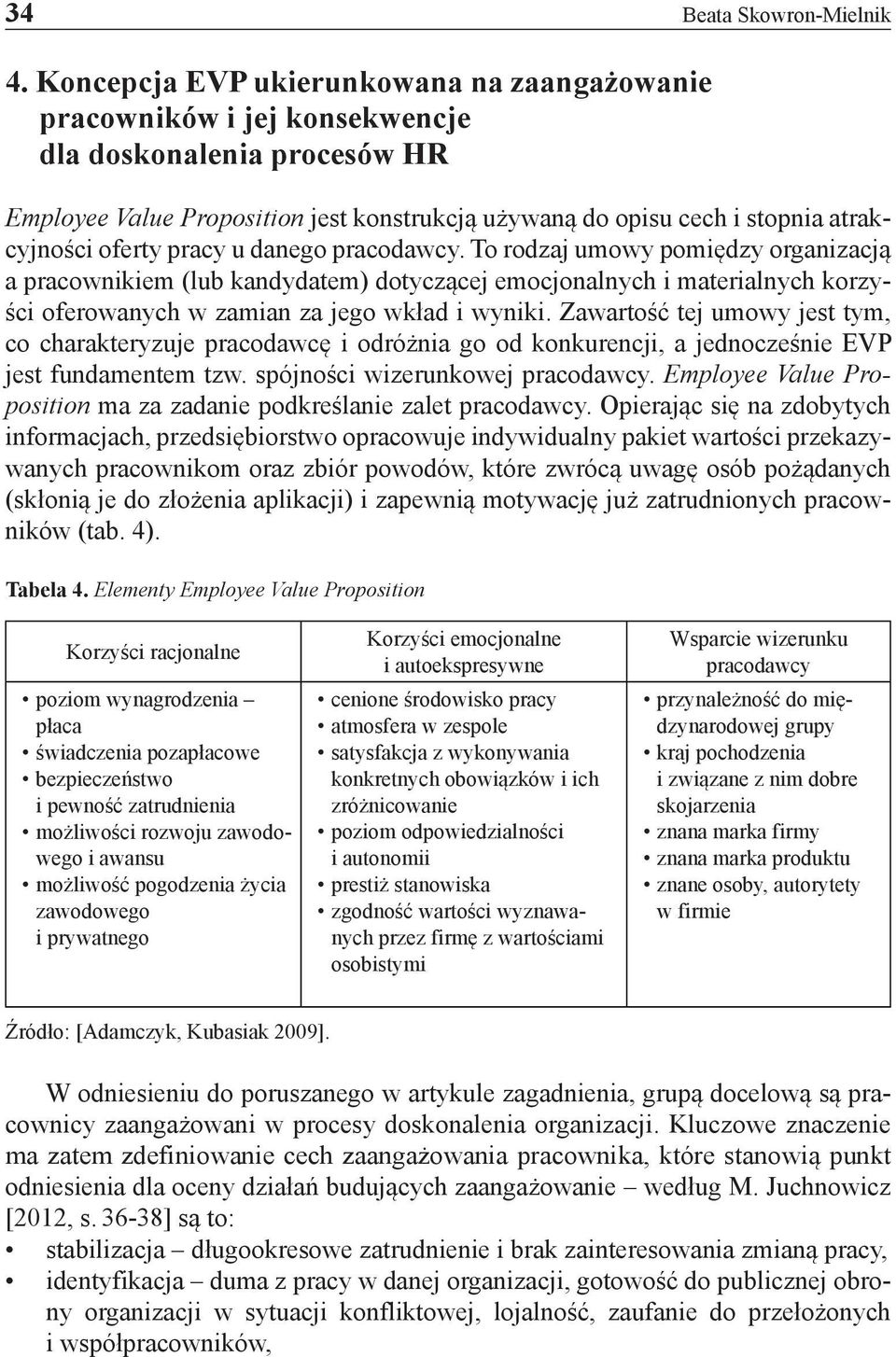oferty pracy u danego pracodawcy. To rodzaj umowy pomiędzy organizacją a pracownikiem (lub kandydatem) dotyczącej emocjonalnych i materialnych korzyści oferowanych w zamian za jego wkład i wyniki.