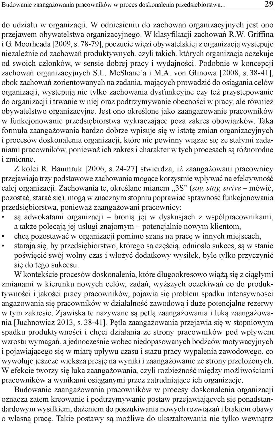 78-79], poczucie więzi obywatelskiej z organizacją występuje niezależnie od zachowań produktywnych, czyli takich, których organizacja oczekuje od swoich członków, w sensie dobrej pracy i wydajności.