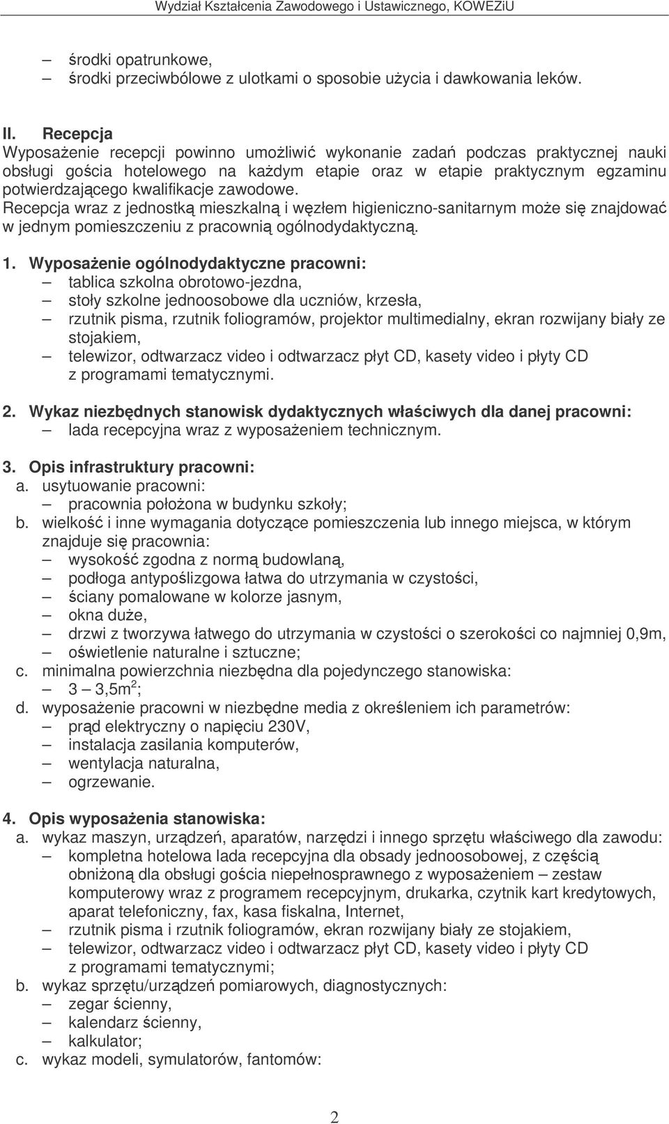 Recepcja wraz z jednostk mieszkaln i wzłem higieniczno-sanitarnym moe si znajdowa w jednym pomieszczeniu z pracowni ogólnodydaktyczn. 1.