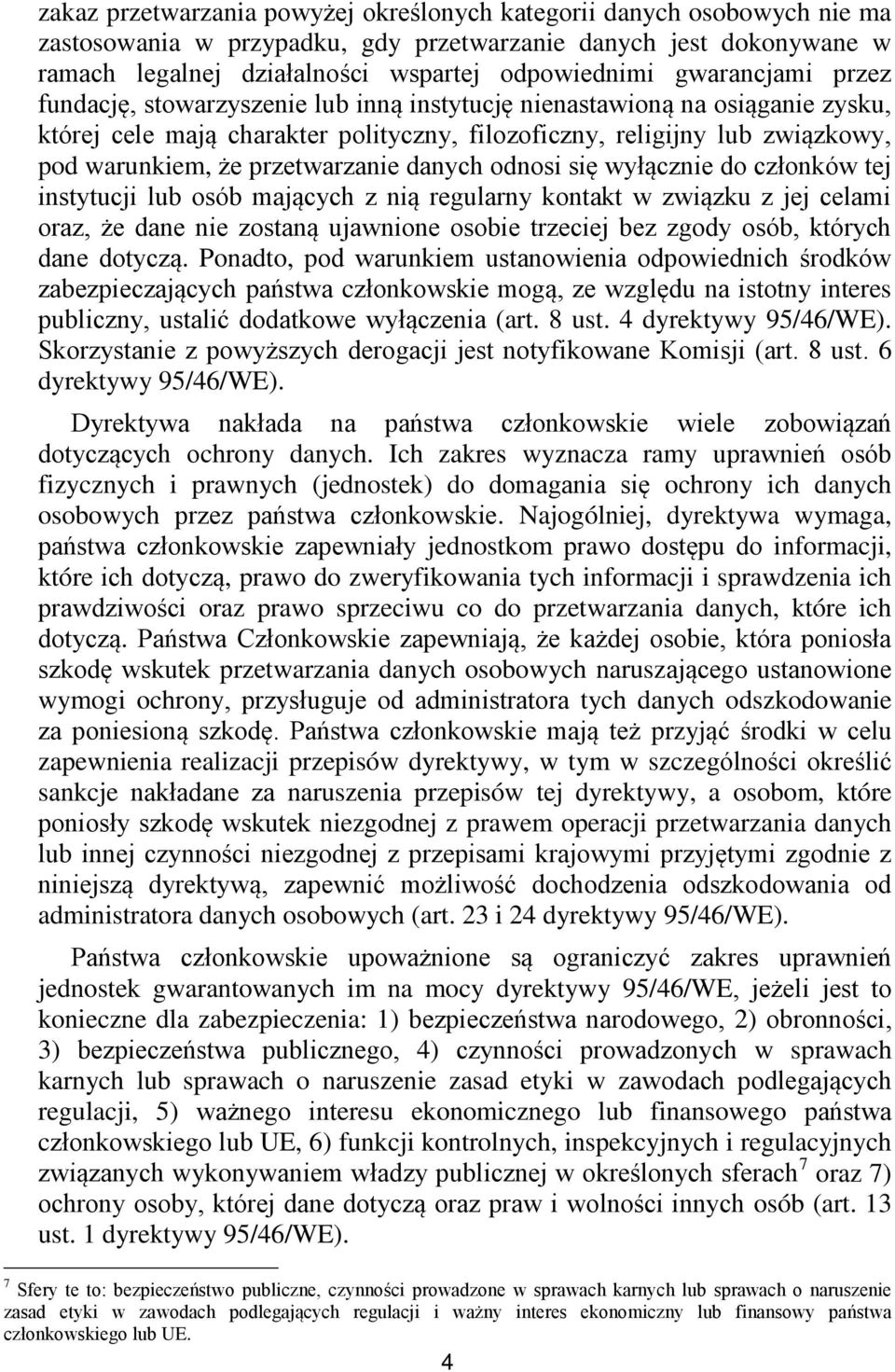 przetwarzanie danych odnosi si wyłącznie do członków tej instytucji lub osób mających z nią regularny kontakt w związku z jej celami oraz, że dane nie zostaną ujawnione osobie trzeciej bez zgody