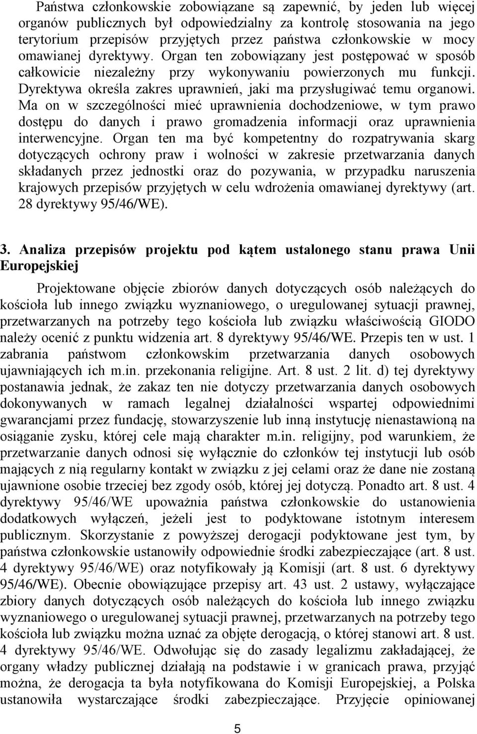 Dyrektywa określa zakres uprawnień, jaki ma przysługiwać temu organowi.