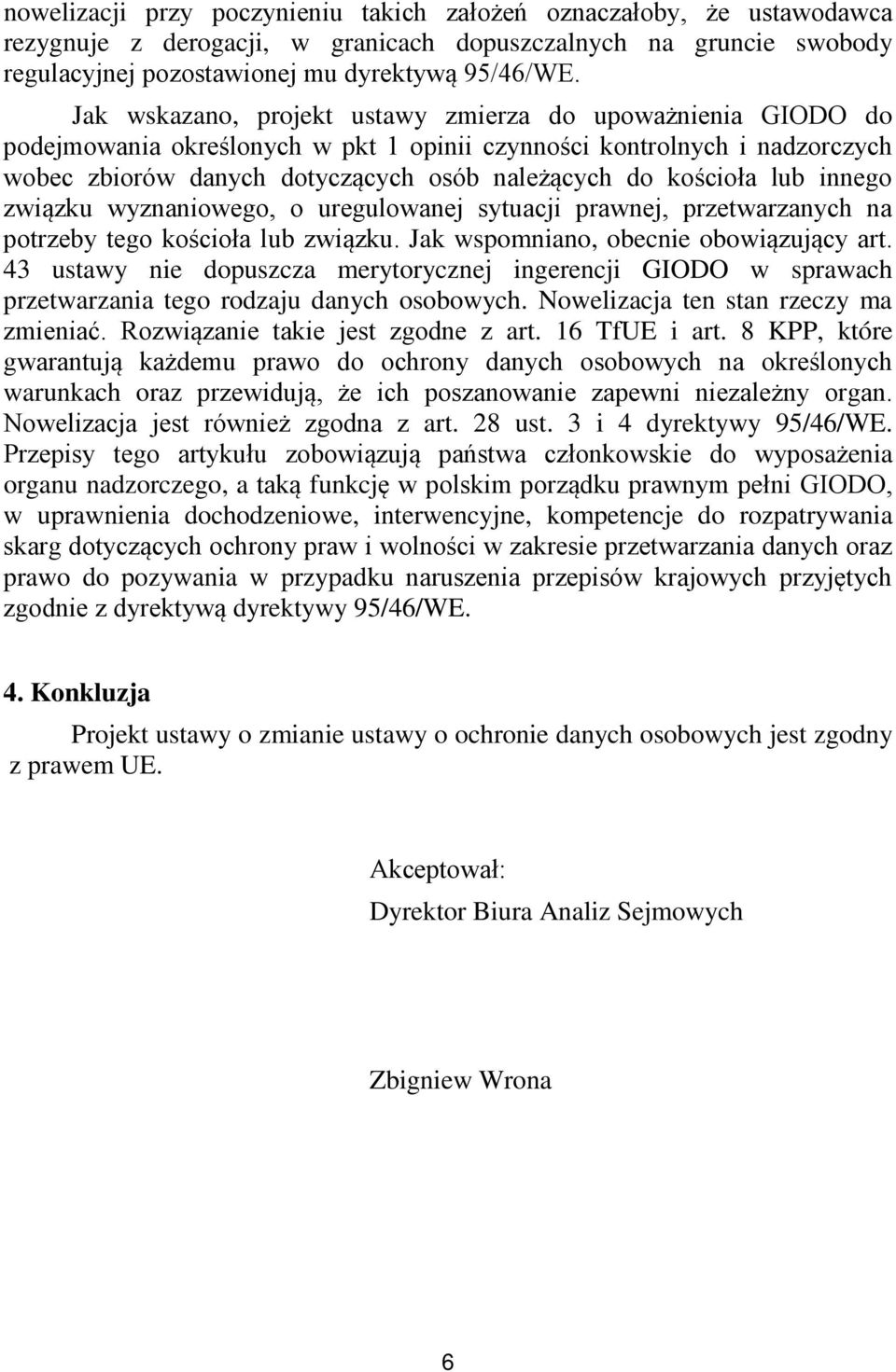 lub innego związku wyznaniowego, o uregulowanej sytuacji prawnej, przetwarzanych na potrzeby tego kościoła lub związku. Jak wspomniano, obecnie obowiązujący art.