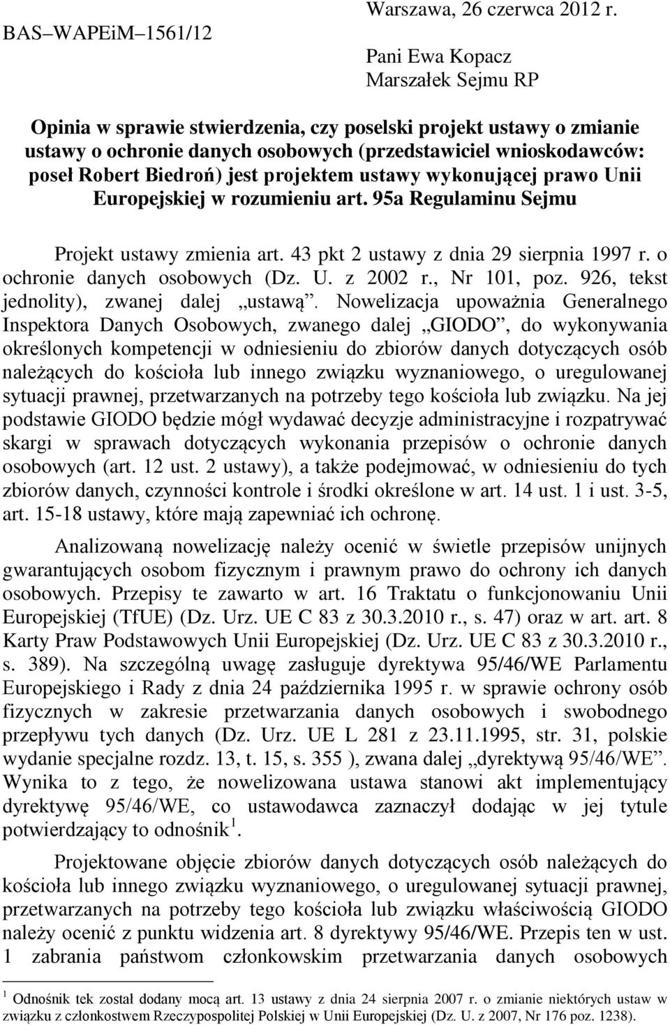 projektem ustawy wykonującej prawo Unii Europejskiej w rozumieniu art. 95a Regulaminu Sejmu Projekt ustawy zmienia art. 43 pkt 2 ustawy z dnia 29 sierpnia 1997 r. o ochronie danych osobowych (Dz. U. z 2002 r.