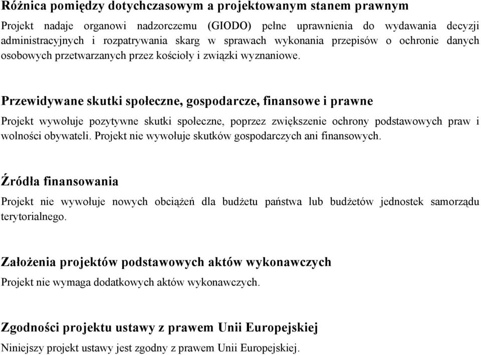 Przewidywane skutki społeczne, gospodarcze, finansowe i prawne Projekt wywołuje pozytywne skutki społeczne, poprzez zwikszenie ochrony podstawowych praw i wolności obywateli.
