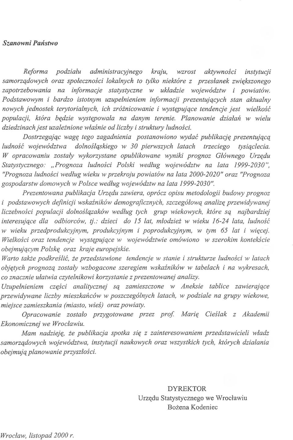 Podstawowym i bardzo istotnym uzupełnieniem informacji prezentujących stan aktualny nowych jednostek terytorialnych, ich zróżnicowanie i występujące tendencje jest wielkość populacji, która będzie
