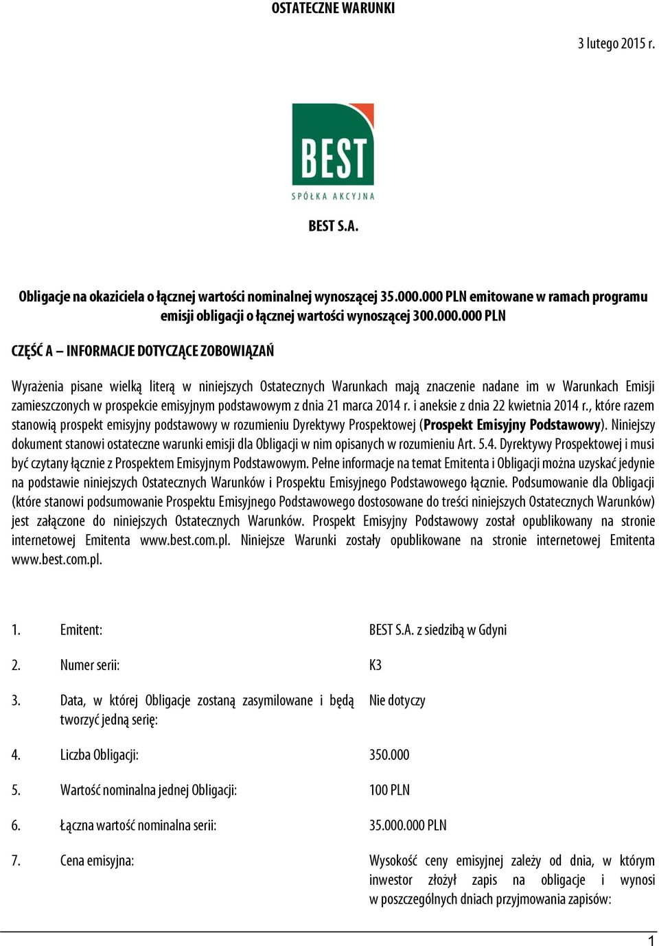 Warunkach mają znaczenie nadane im w Warunkach Emisji zamieszczonych w prospekcie emisyjnym podstawowym z dnia 21 marca 2014 r. i aneksie z dnia 22 kwietnia 2014 r.