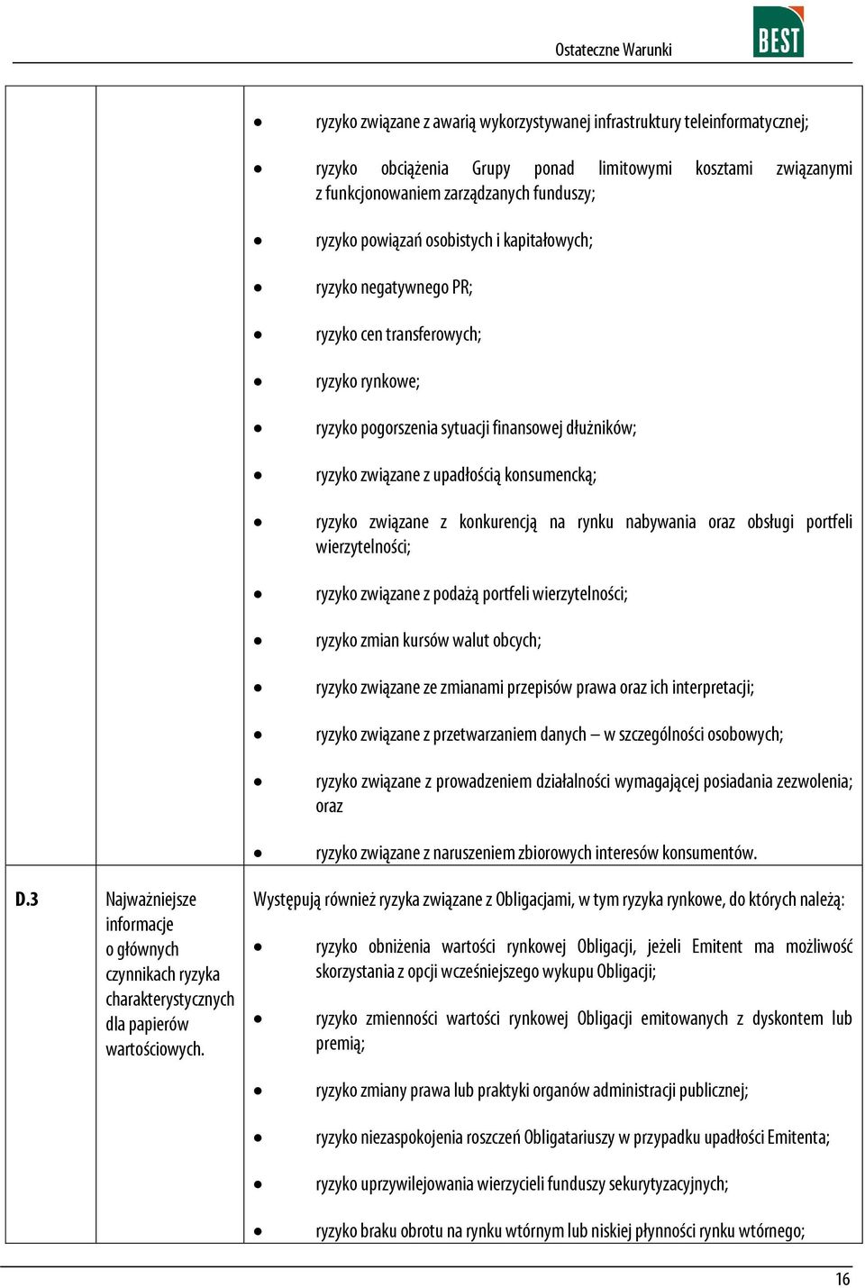 z konkurencją na rynku nabywania oraz obsługi portfeli wierzytelności; ryzyko związane z podażą portfeli wierzytelności; ryzyko zmian kursów walut obcych; ryzyko związane ze zmianami przepisów prawa