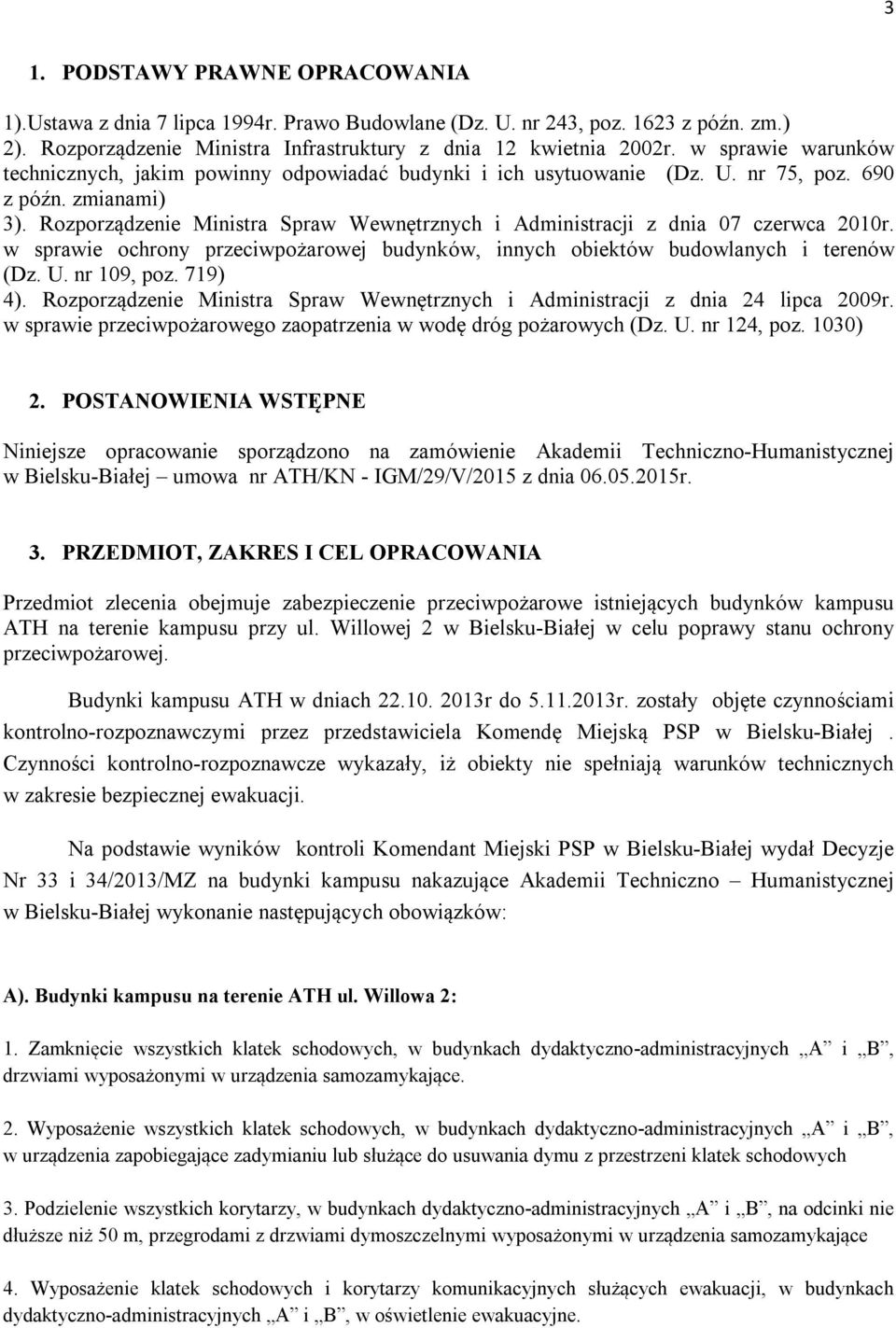 Rozporządzenie Ministra Spraw Wewnętrznych i Administracji z dnia 07 czerwca 2010r. w sprawie ochrony przeciwpożarowej budynków, innych obiektów budowlanych i terenów (Dz. U. nr 109, poz. 719) 4).