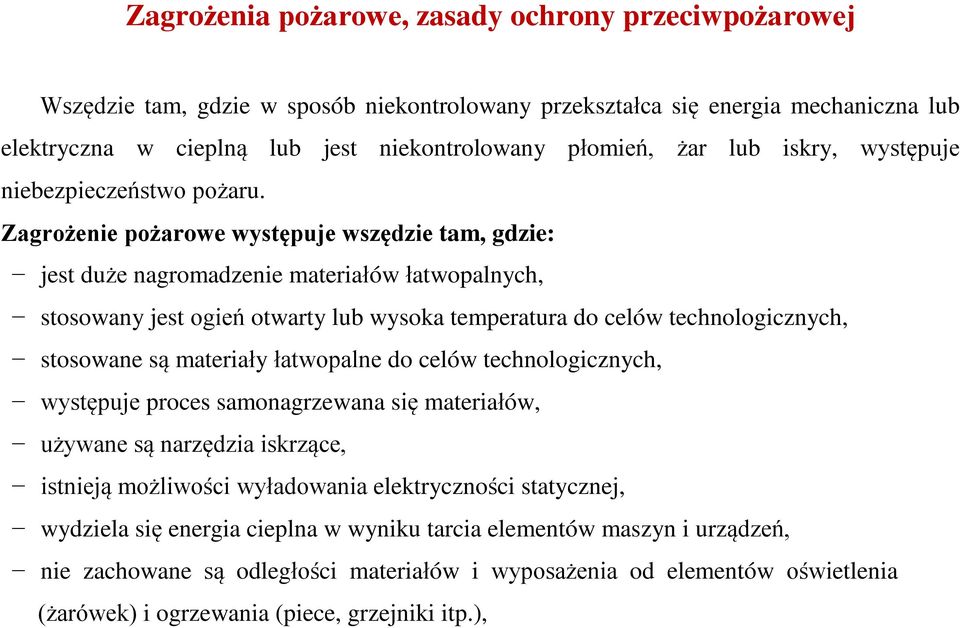 Zagrożenie pożarowe występuje wszędzie tam, gdzie: jest duże nagromadzenie materiałów łatwopalnych, stosowany jest ogień otwarty lub wysoka temperatura do celów technologicznych, stosowane są