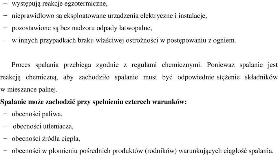 Ponieważ spalanie jest reakcją chemiczną, aby zachodziło spalanie musi być odpowiednie stężenie składników w mieszance palnej.