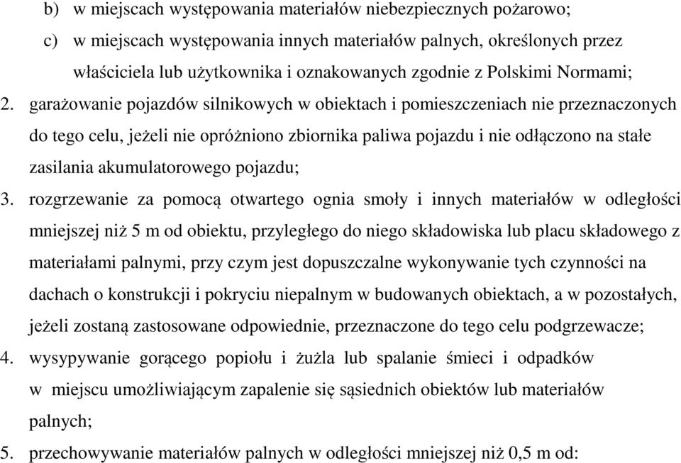 garażowanie pojazdów silnikowych w obiektach i pomieszczeniach nie przeznaczonych do tego celu, jeżeli nie opróżniono zbiornika paliwa pojazdu i nie odłączono na stałe zasilania akumulatorowego