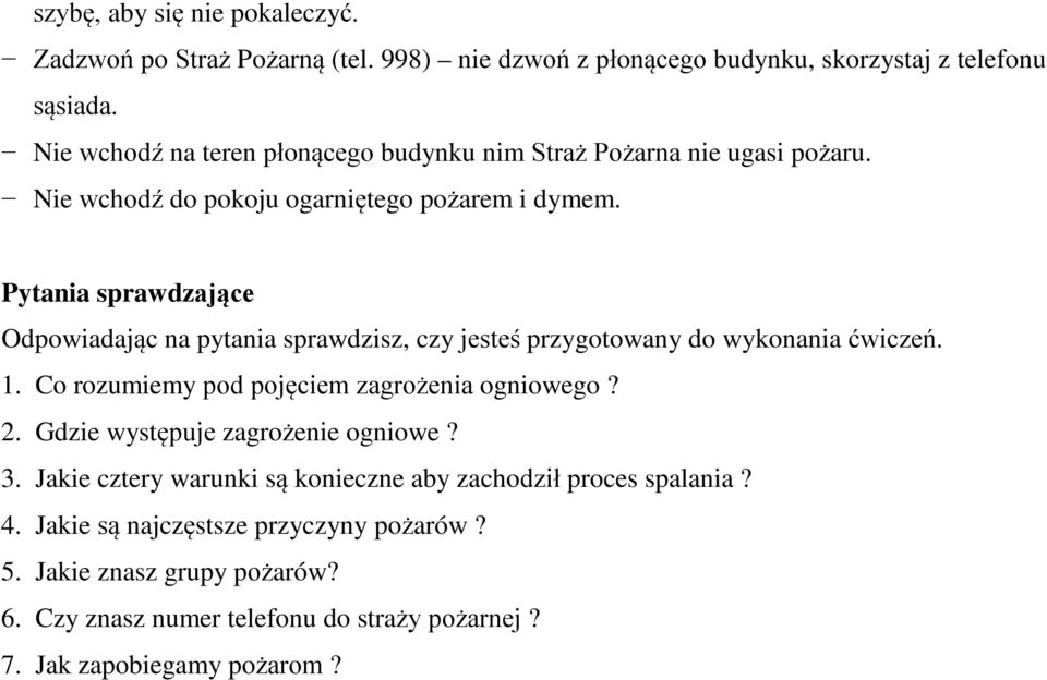 Pytania sprawdzające Odpowiadając na pytania sprawdzisz, czy jesteś przygotowany do wykonania ćwiczeń. 1. Co rozumiemy pod pojęciem zagrożenia ogniowego? 2.