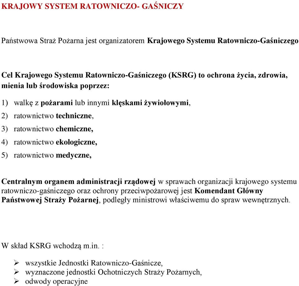 medyczne, Centralnym organem administracji rządowej w sprawach organizacji krajowego systemu ratowniczo-gaśniczego oraz ochrony przeciwpożarowej jest Komendant Główny Państwowej Straży