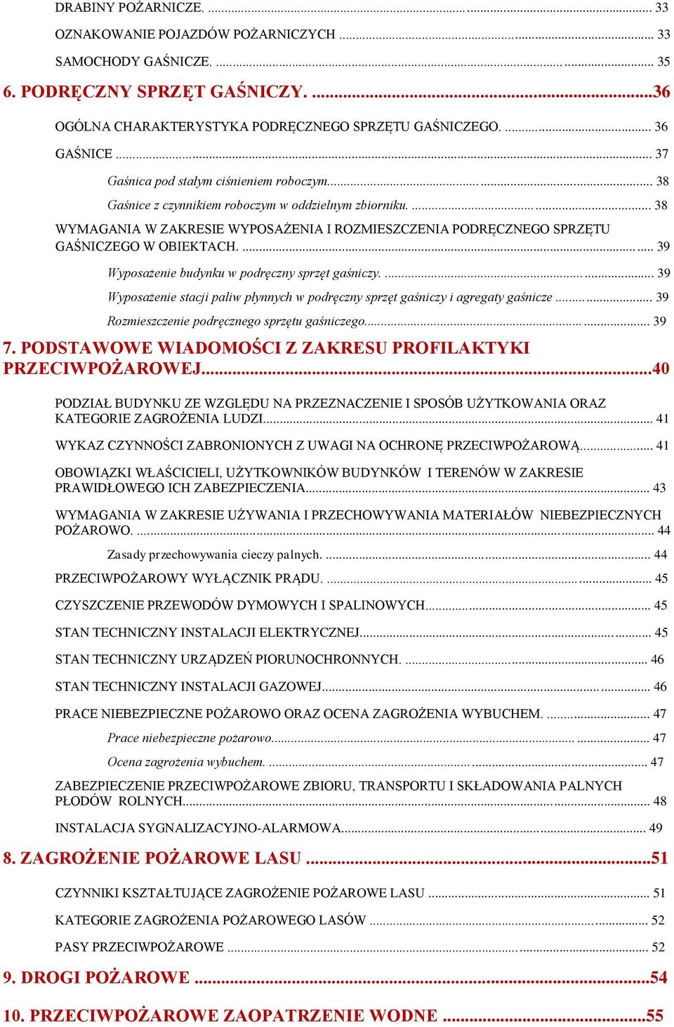 ... 38 WYMAGANIA W ZAKRESIE WYPOSAŻENIA I ROZMIESZCZENIA PODRĘCZNEGO SPRZĘTU GAŚNICZEGO W OBIEKTACH.... 39 Wyposażenie budynku w podręczny sprzęt gaśniczy.