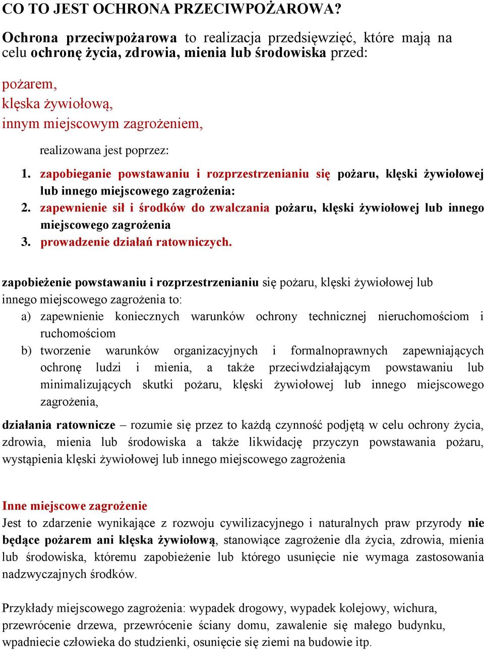 poprzez: 1. zapobieganie powstawaniu i rozprzestrzenianiu się pożaru, klęski żywiołowej lub innego miejscowego zagrożenia: 2.