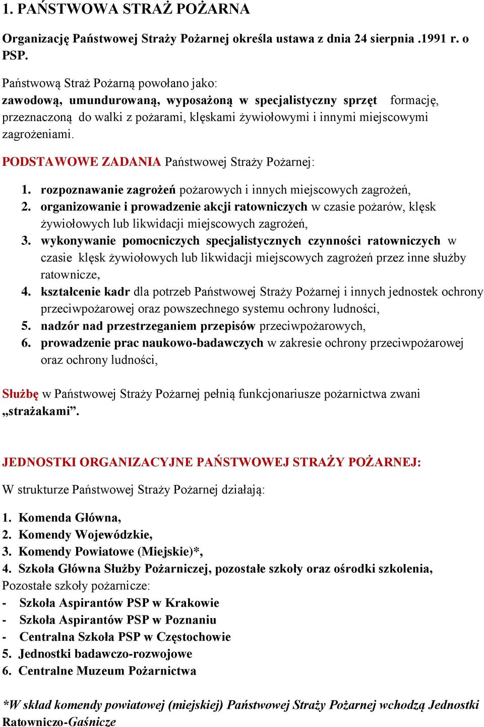 PODSTAWOWE ZADANIA Państwowej Straży Pożarnej: 1. rozpoznawanie zagrożeń pożarowych i innych miejscowych zagrożeń, 2.