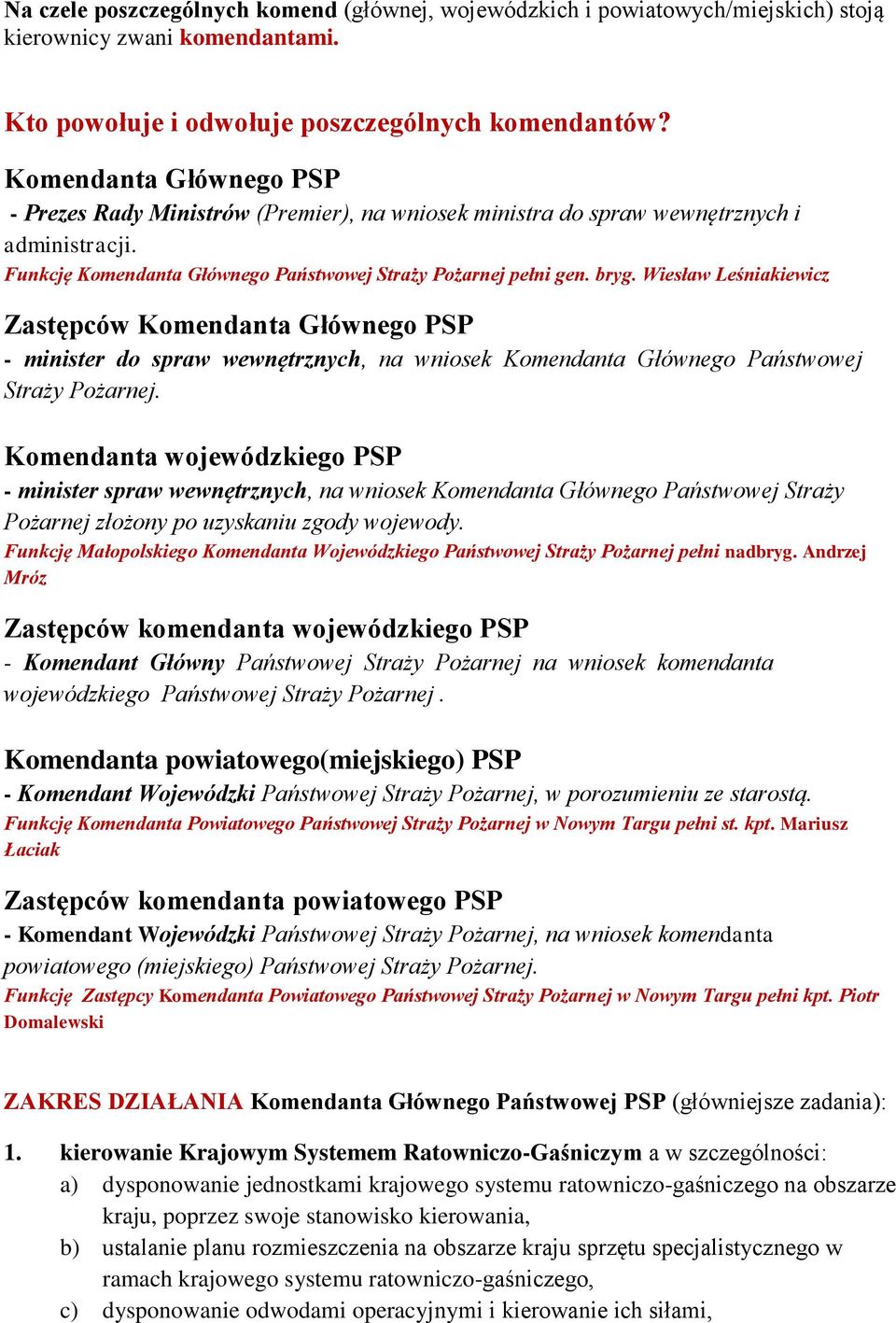 Wiesław Leśniakiewicz Zastępców Komendanta Głównego PSP - minister do spraw wewnętrznych, na wniosek Komendanta Głównego Państwowej Straży Pożarnej.