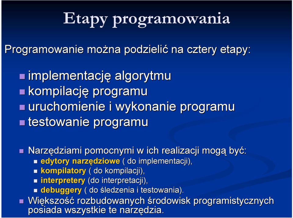 narzędziowe ( do implementacji), kompilatory ( do kompilacji), interpretery (do interpretacji), debuggery ( do