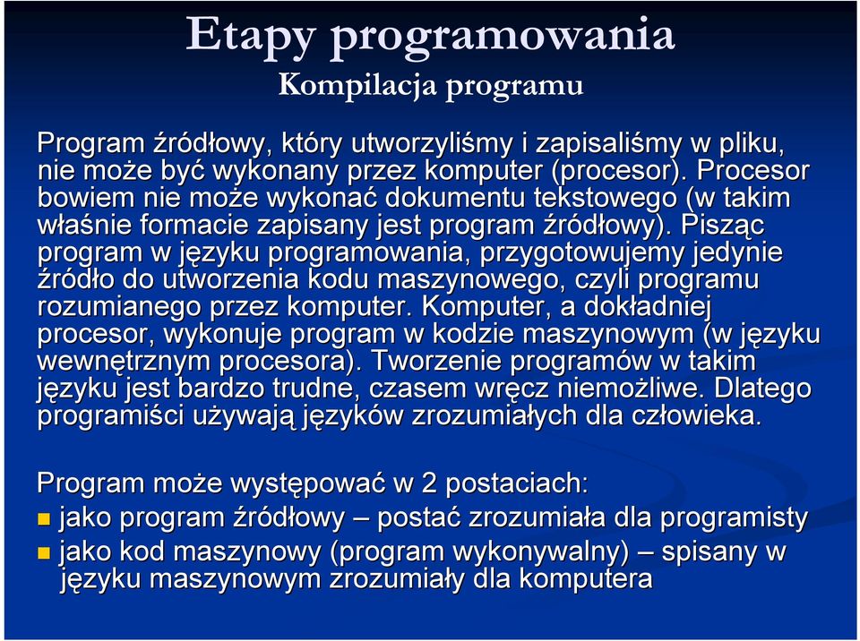 Pisząc program w języku j programowania, przygotowujemy jedynie źródło o do utworzenia kodu maszynowego, czyli programu rozumianego przez komputer.