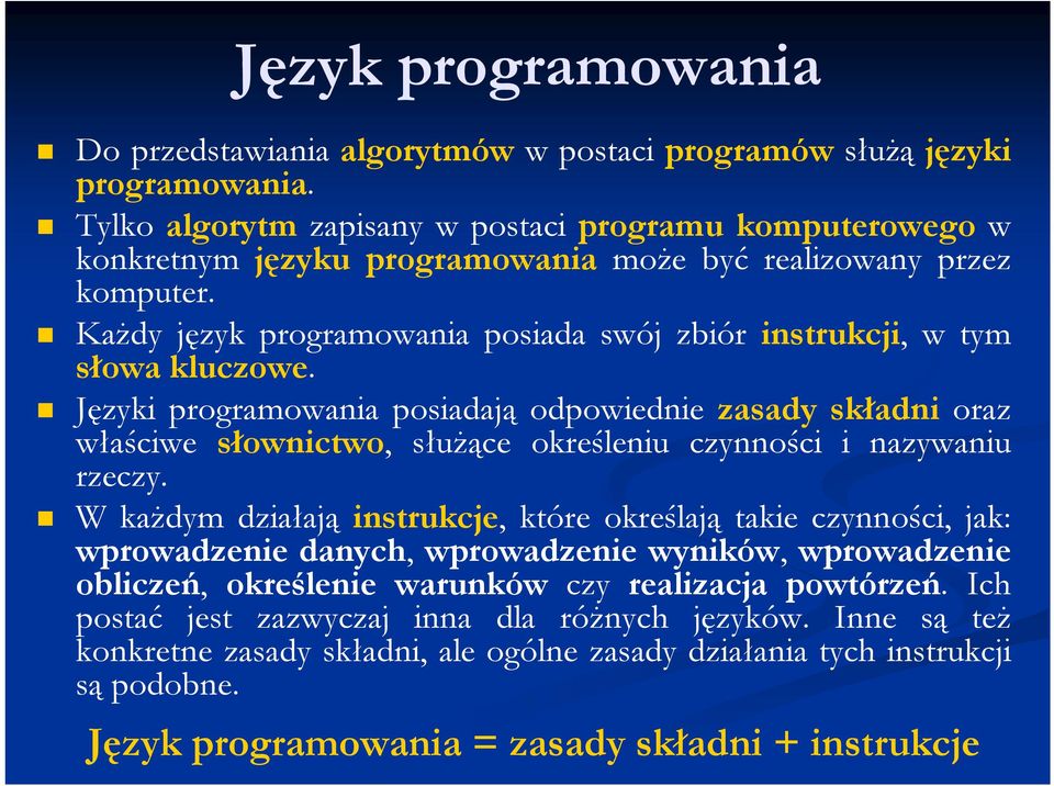 Każdy język programowania posiada swój zbiór instrukcji, w tym słowa kluczowe.