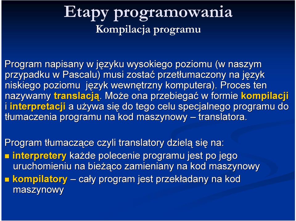 . Może e ona przebiegać w formie kompilacji i interpretacji a używa u się do tego celu specjalnego programu do tłumaczenia programu na kod maszynowy