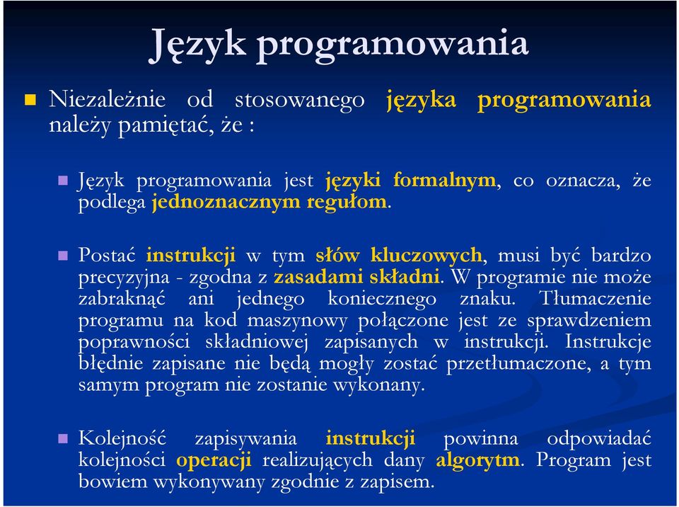 Tłumaczenie programu na kod maszynowy połączone jest ze sprawdzeniem poprawności składniowej zapisanych w instrukcji.