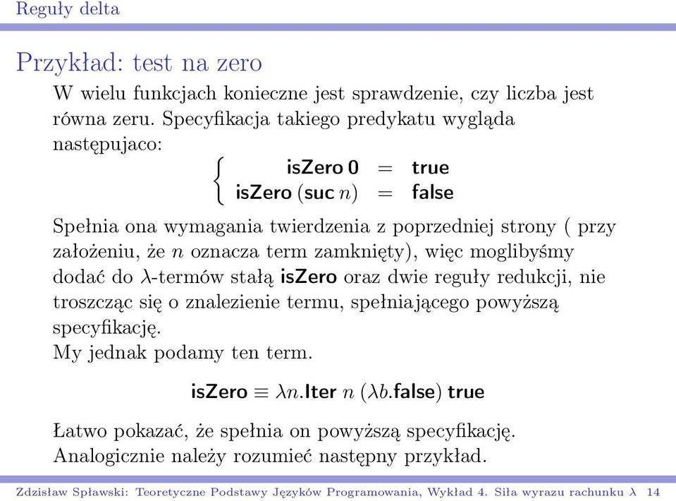 term zamknięty), więc moglibyśmy dodać do λ-termów stałą iszero oraz dwie reguły redukcji, nie troszcząc się o znalezienie termu, spełniającego powyższą specyfikację.