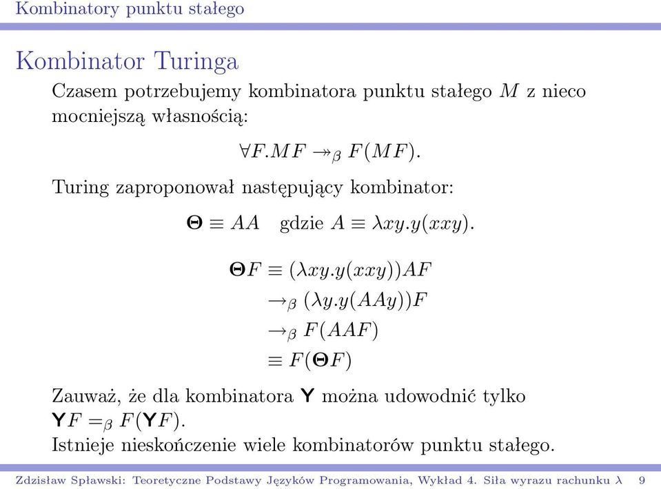 y(aay))f β F (AAF ) F (ΘF ) Zauważ, że dla kombinatora Y można udowodnić tylko YF = β F (YF ).