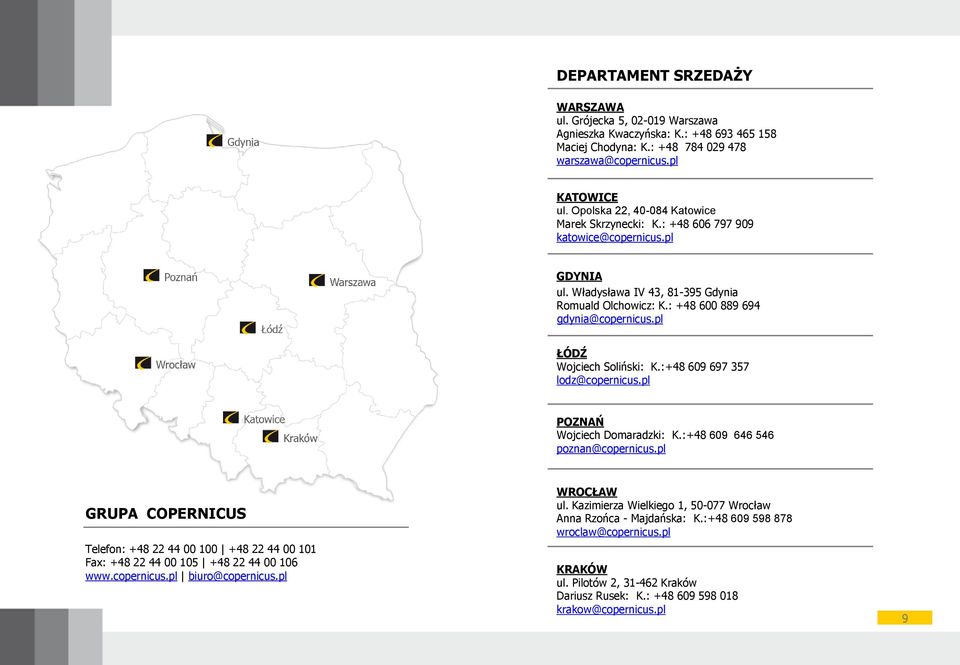 pl ŁÓDŹ Wojciech Soliński: K.:+48 609 697 357 lodz@copernicus.pl POZNAŃ Wojciech Domaradzki: K.:+48 609 646 546 poznan@copernicus.