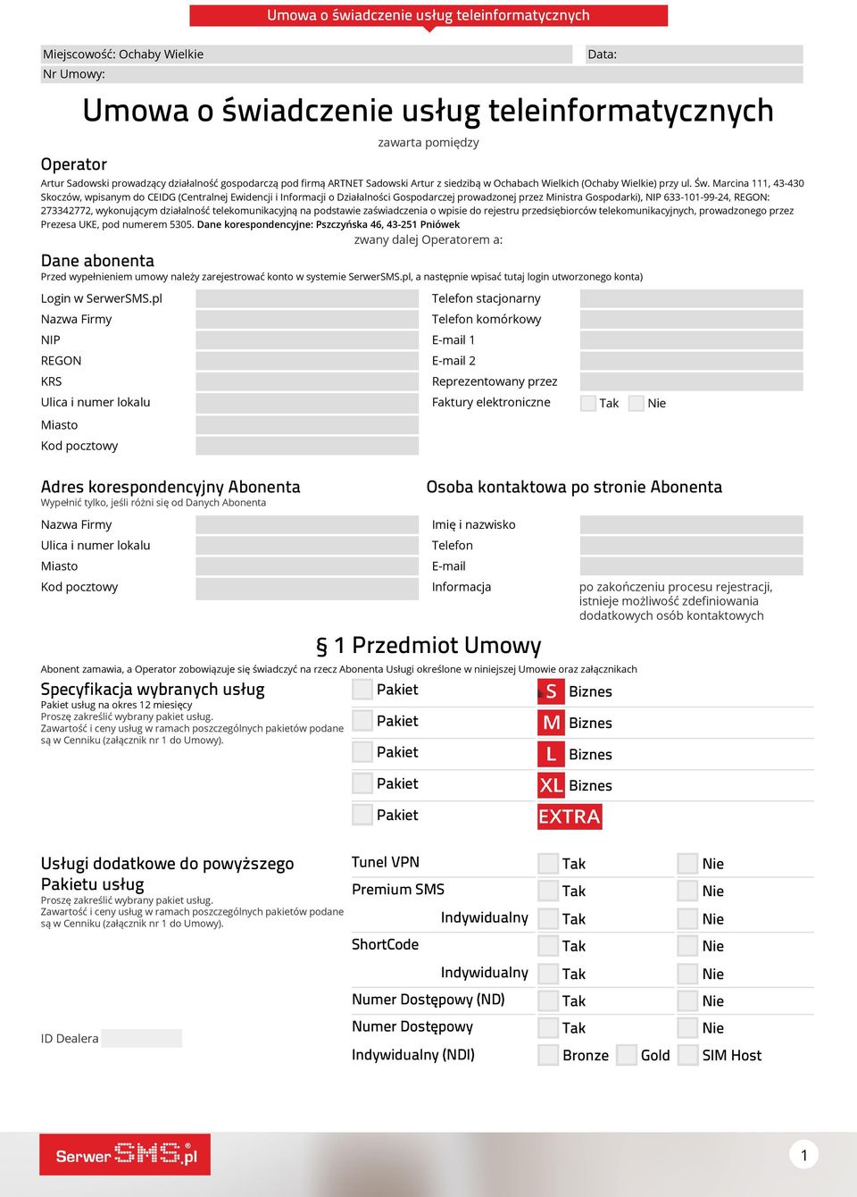 Marcina 111, 43-430 Skoczów, wpisanym do CEIDG (Centralnej Ewidencji i Informacji o Działalności Gospodarczej prowadzonej przez Ministra Gospodarki), NIP 633-101-99-24, REGON: 273342772, wykonującym