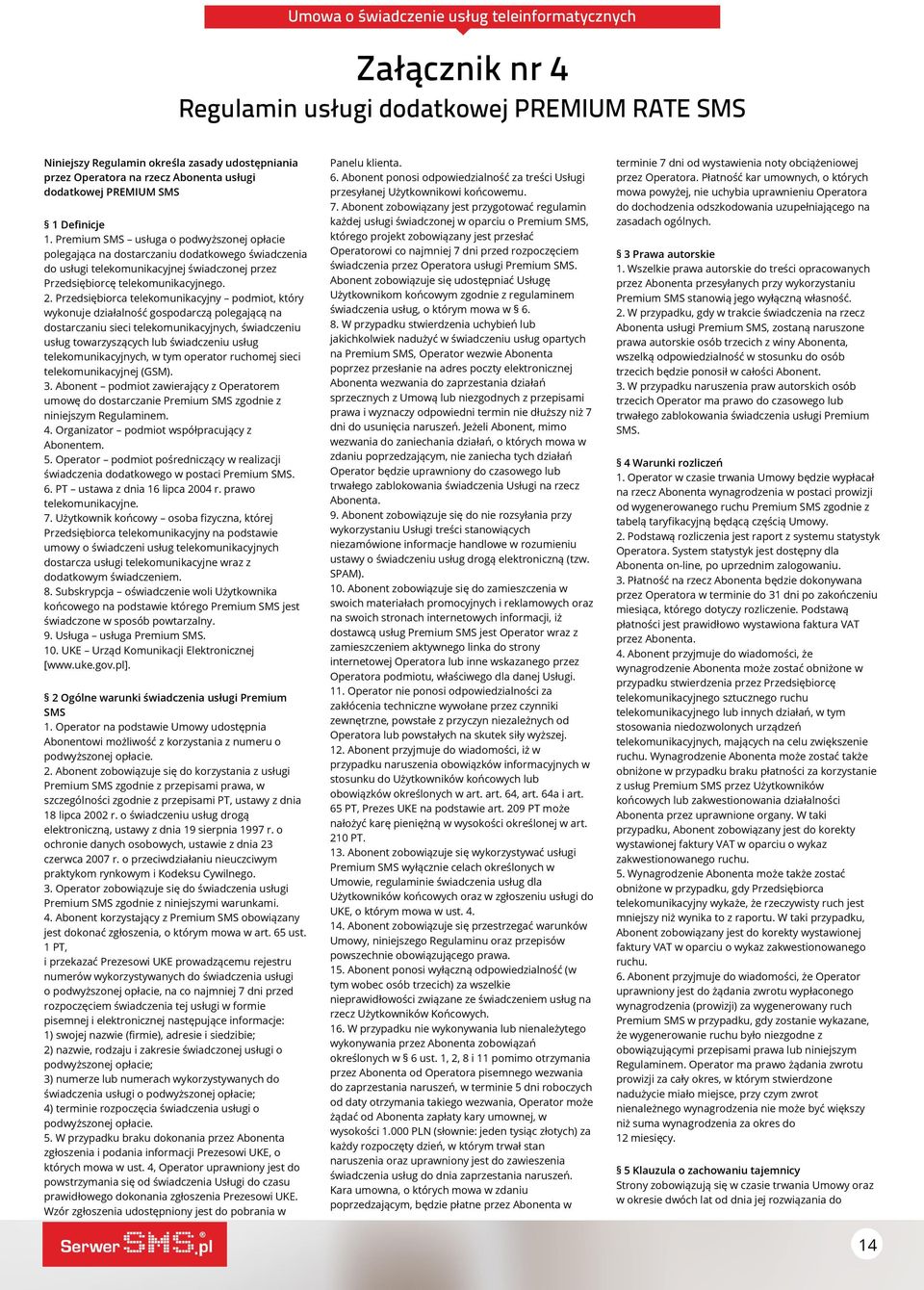 Przedsiębiorca telekomunikacyjny podmiot, który wykonuje działalność gospodarczą polegającą na dostarczaniu sieci telekomunikacyjnych, świadczeniu usług towarzyszących lub świadczeniu usług