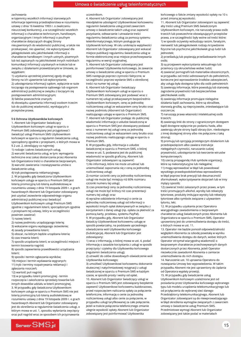 nieujawnionych do wiadomości publicznej, a także nie przekazywać, nie ujawniać, nie wykorzystywać dla jakiegokolwiek celu jakichkolwiek informacji o charakterze handlowym i innych ustnych, pisemnych