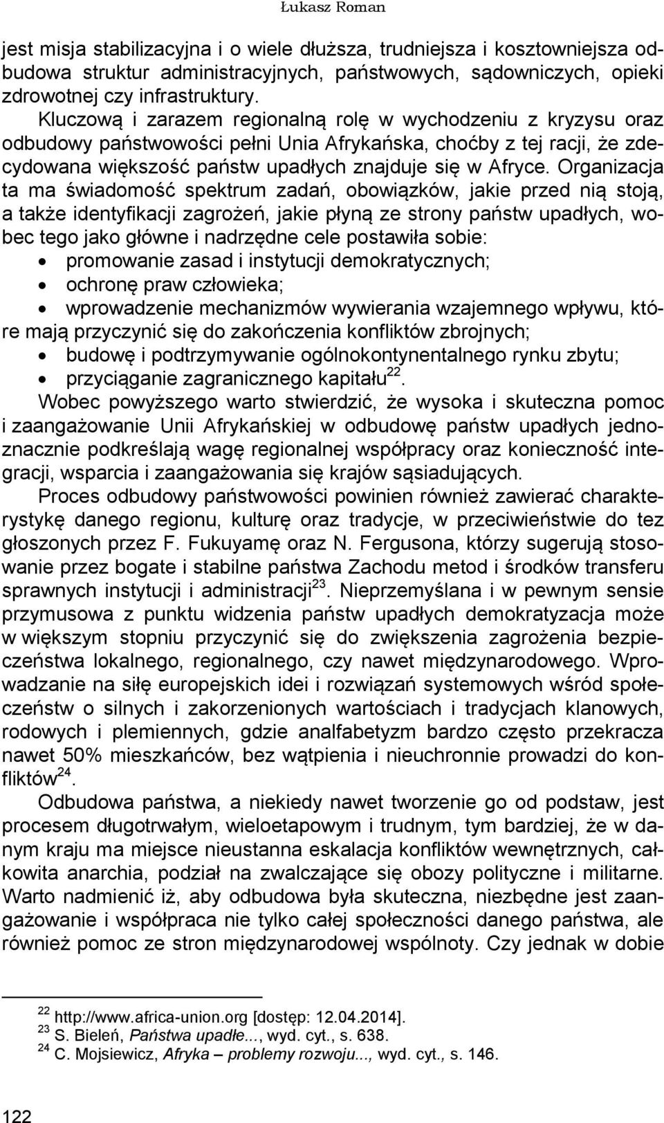 Organizacja ta ma świadomość spektrum zadań, obowiązków, jakie przed nią stoją, a także identyfikacji zagrożeń, jakie płyną ze strony państw upadłych, wobec tego jako główne i nadrzędne cele