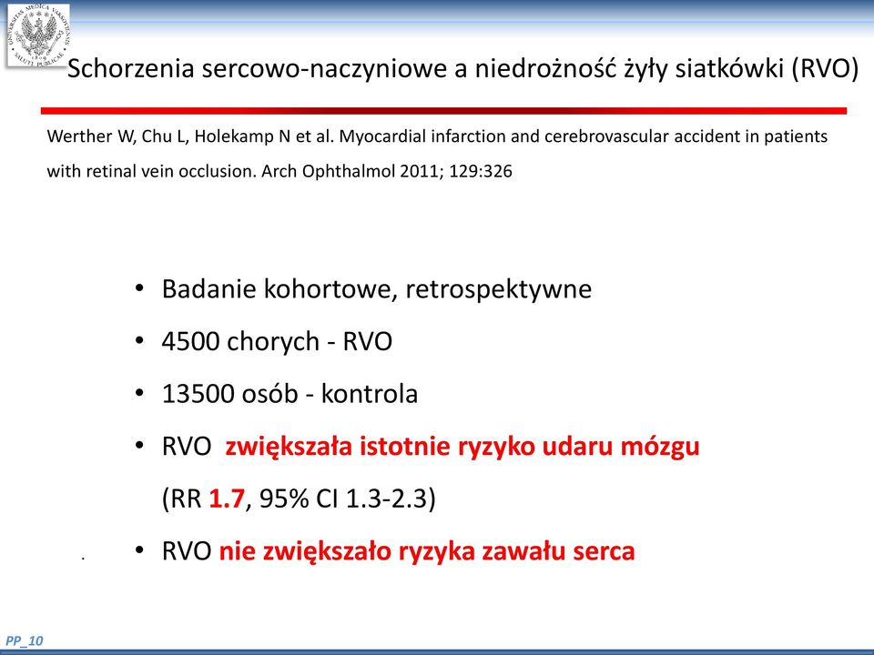 Arch Ophthalmol 2011; 129:326 Badanie kohortowe, retrospektywne 4500 chorych - RVO 13500 osób -