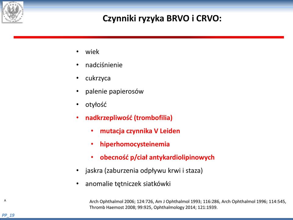 (zaburzenia odpływu krwi i staza) anomalie tętniczek siatkówki A PP_19 Arch Ophthalmol 2006; 124:726, Am J