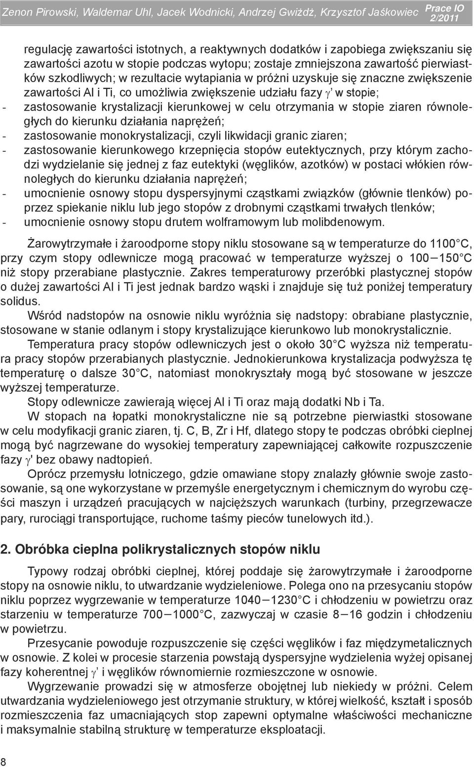 udziału fazy γ w stopie; zastosowanie krystalizacji kierunkowej w celu otrzymania w stopie ziaren równoległych do kierunku działania naprężeń; zastosowanie monokrystalizacji, czyli likwidacji granic