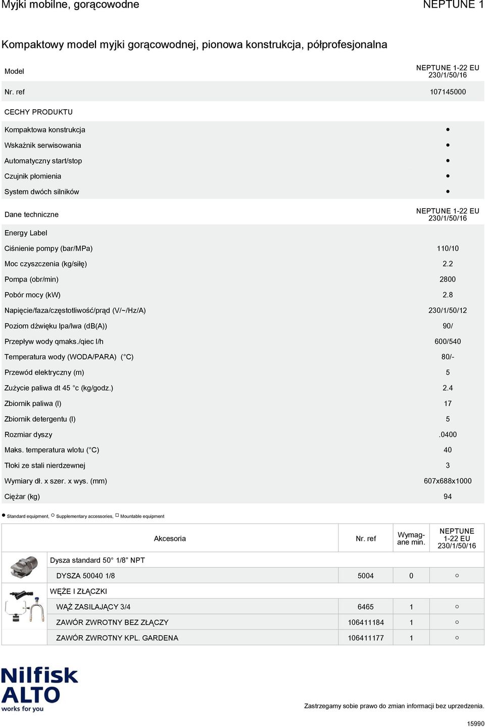 /qiec l/h 600/540 Temperatura wody (WODA/PARA) ( C) 80/- Przewód elektryczny (m) 5 Zużycie paliwa dt 45 c (kg/godz.) 2.4 Zbiornik paliwa (l) 17 Zbiornik detergentu (l) 5 Rozmiar dyszy.0400 Maks.