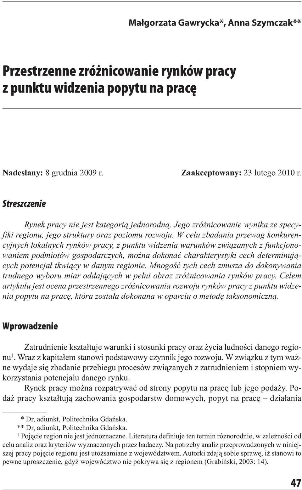 W celu zbadania przewag konkurencyjnych lokalnych rynków pracy, z punktu widzenia warunków związanych z funkcjonowaniem podmiotów gospodarczych, można dokonać charakterystyki cech determinujących