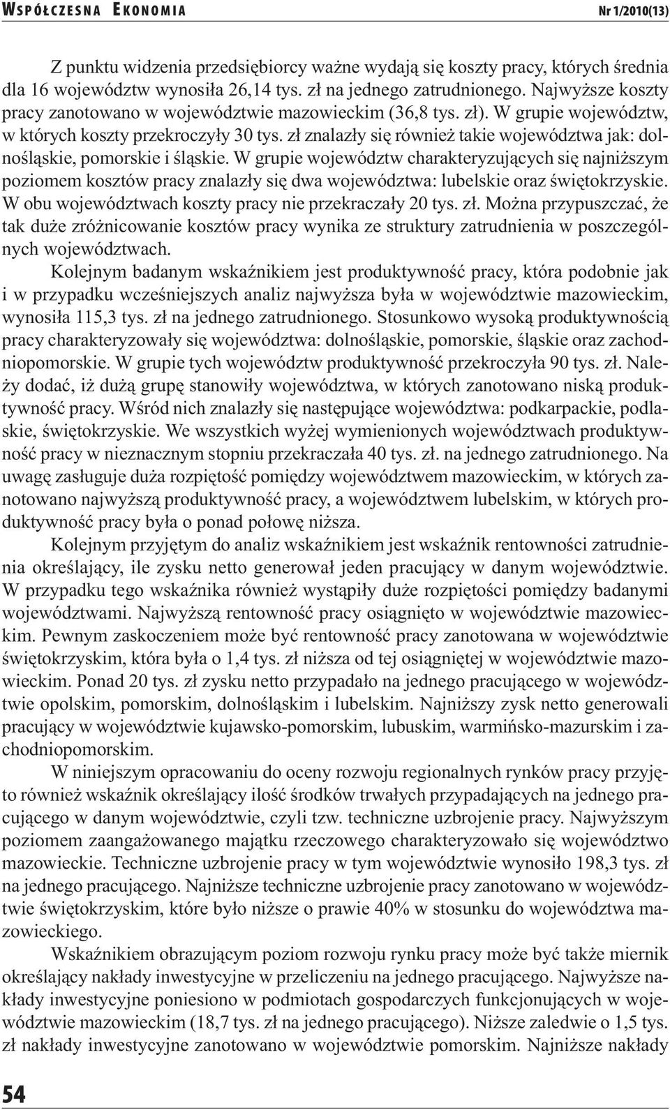 zł znalazły się również takie województwa jak: dolnośląskie, pomorskie i śląskie.