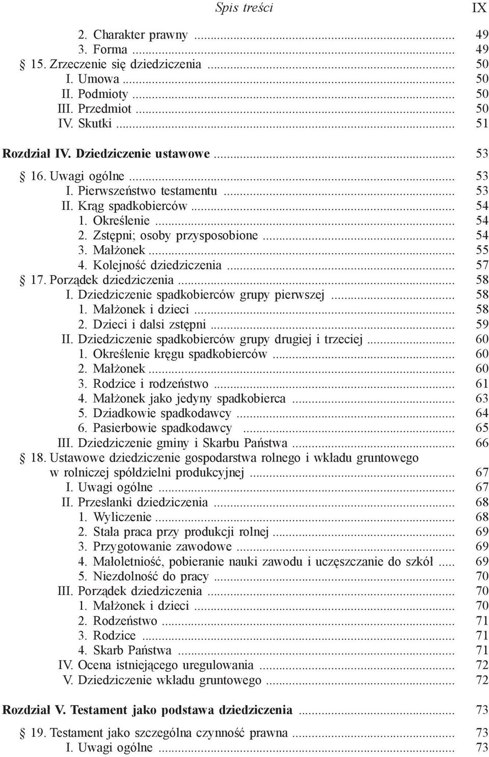 Kolejność dziedziczenia... 57 17. Porządek dziedziczenia... 58 I. Dziedziczenie spadkobierców grupy pierwszej... 58 1. Małżonek i dzieci... 58 2. Dzieci i dalsi zstępni... 59 II.