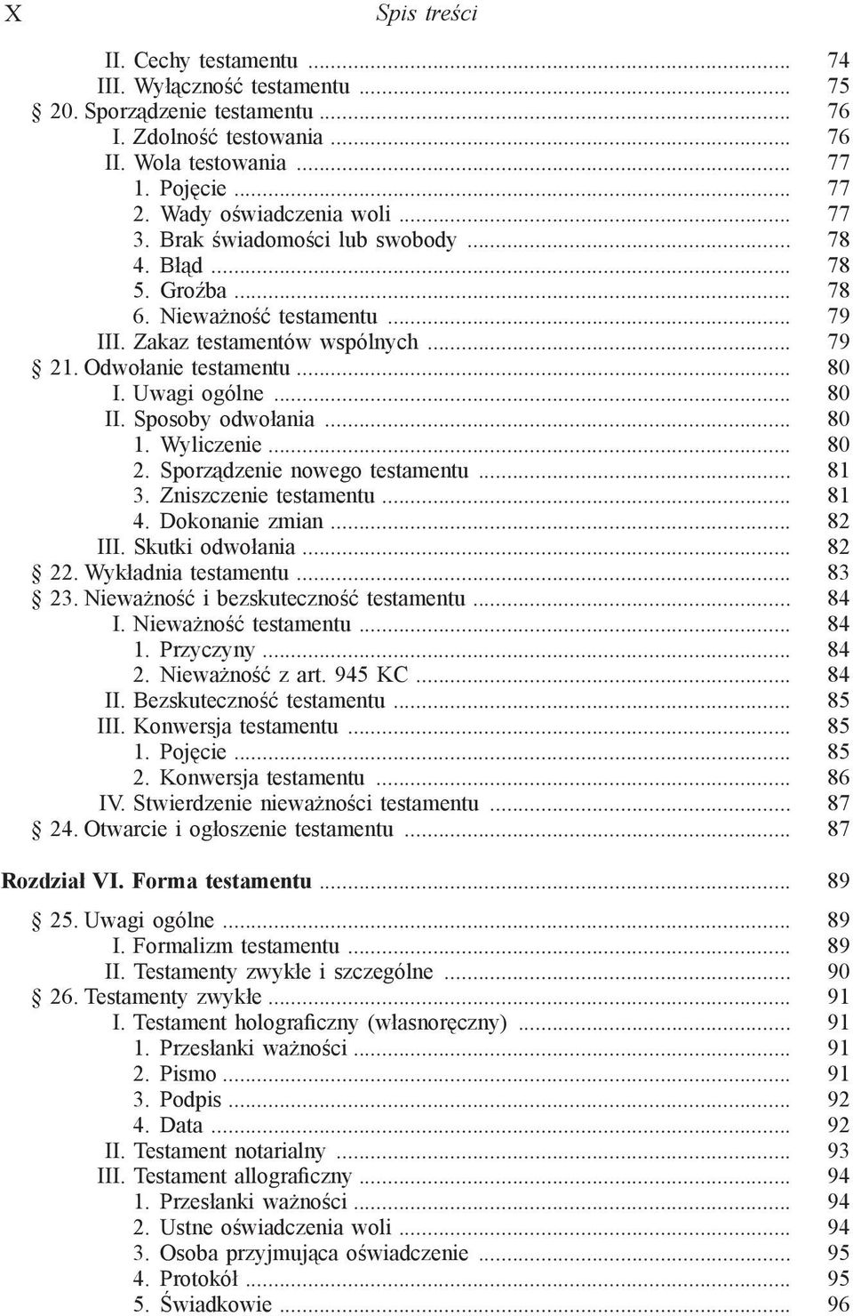 Uwagi ogólne... 80 II. Sposoby odwołania... 80 1. Wyliczenie... 80 2. Sporządzenie nowego testamentu... 81 3. Zniszczenie testamentu... 81 4. Dokonanie zmian... 82 III. Skutki odwołania... 82 22.