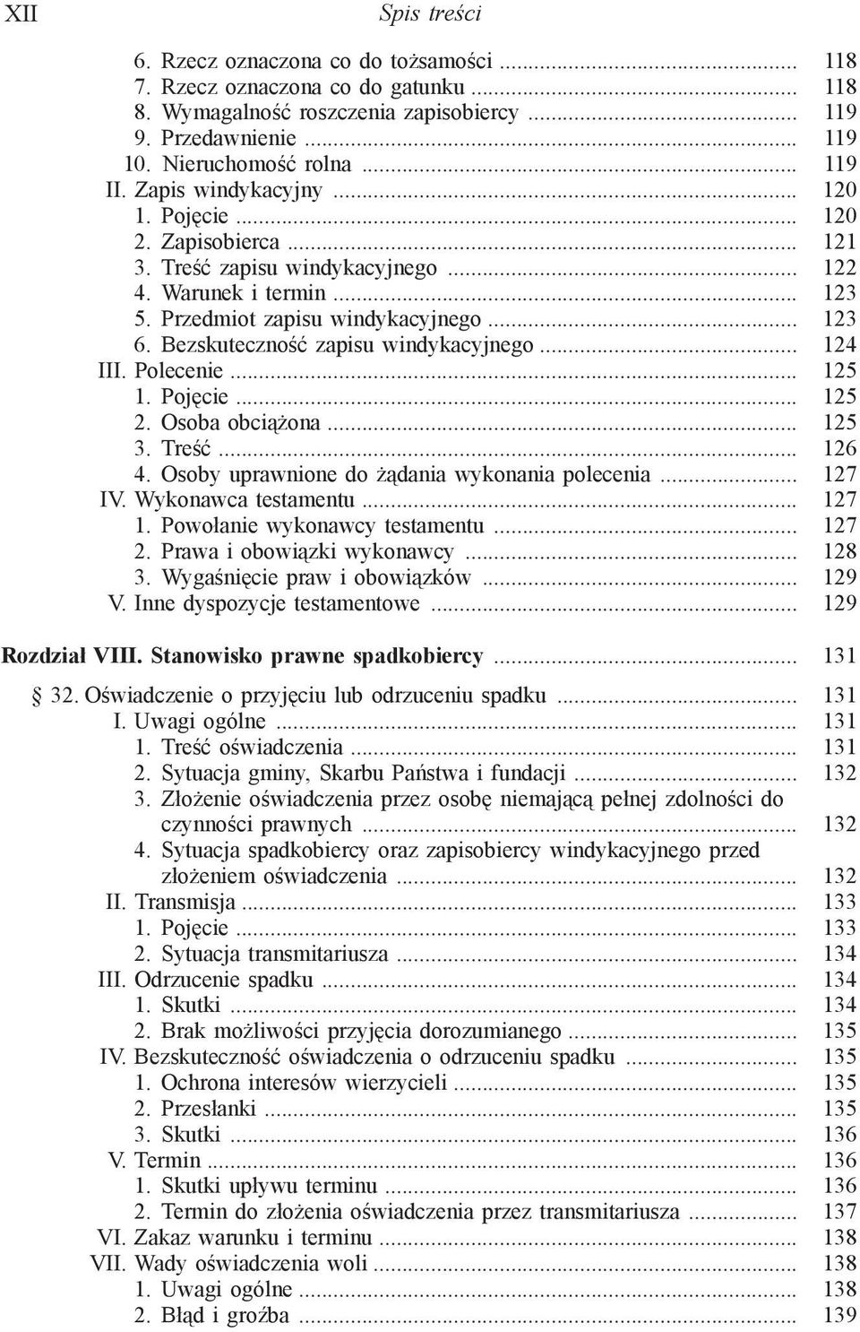 Bezskuteczność zapisu windykacyjnego... 124 III. Polecenie... 125 1. Pojęcie... 125 2. Osoba obciążona... 125 3. Treść... 126 4. Osoby uprawnione do żądania wykonania polecenia... 127 IV.