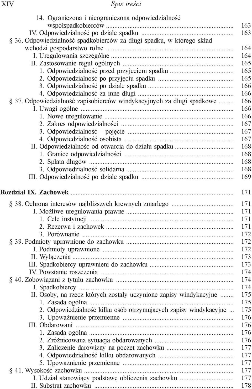 Odpowiedzialność przed przyjęciem spadku... 165 2. Odpowiedzialność po przyjęciu spadku... 165 3. Odpowiedzialność po dziale spadku... 166 4. Odpowiedzialność za inne długi... 166 37.