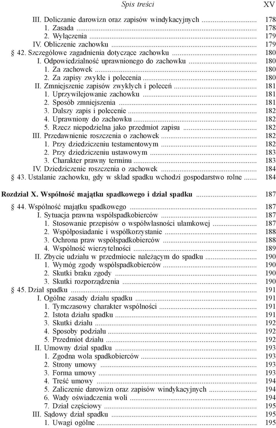 Sposób zmniejszenia... 181 3. Dalszy zapis i polecenie... 182 4. Uprawniony do zachowku... 182 5. Rzecz niepodzielna jako przedmiot zapisu... 182 III. Przedawnienie roszczenia o zachowek... 182 1.