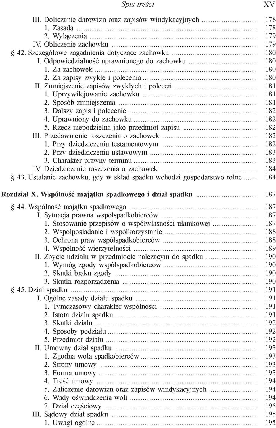 Sposób zmniejszenia... 181 3. Dalszy zapis i polecenie... 182 4. Uprawniony do zachowku... 182 5. Rzecz niepodzielna jako przedmiot zapisu... 182 III. Przedawnienie roszczenia o zachowek... 182 1.