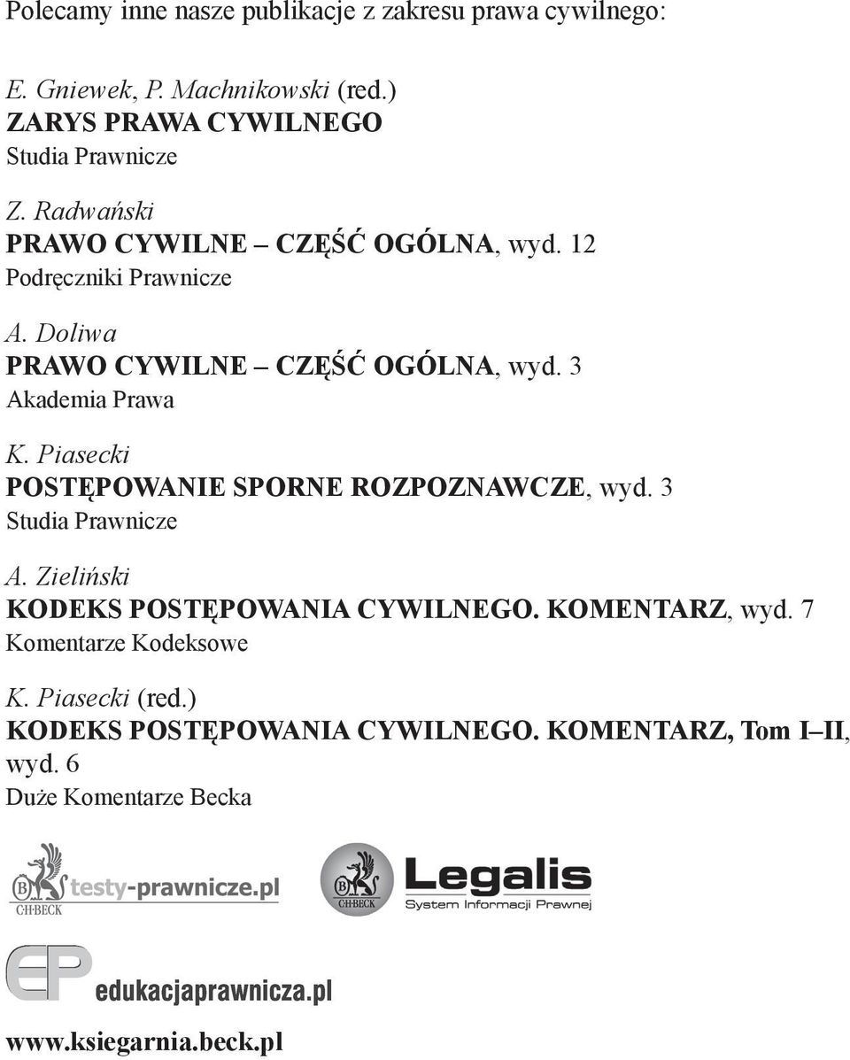 Piasecki POSTĘPOWANIE SPORNE ROZPOZNAWCZE, wyd. 3 Studia Prawnicze A. Zieliński KODEKS POSTĘPOWANIA CYWILNEGO. KOMENTARZ, wyd.