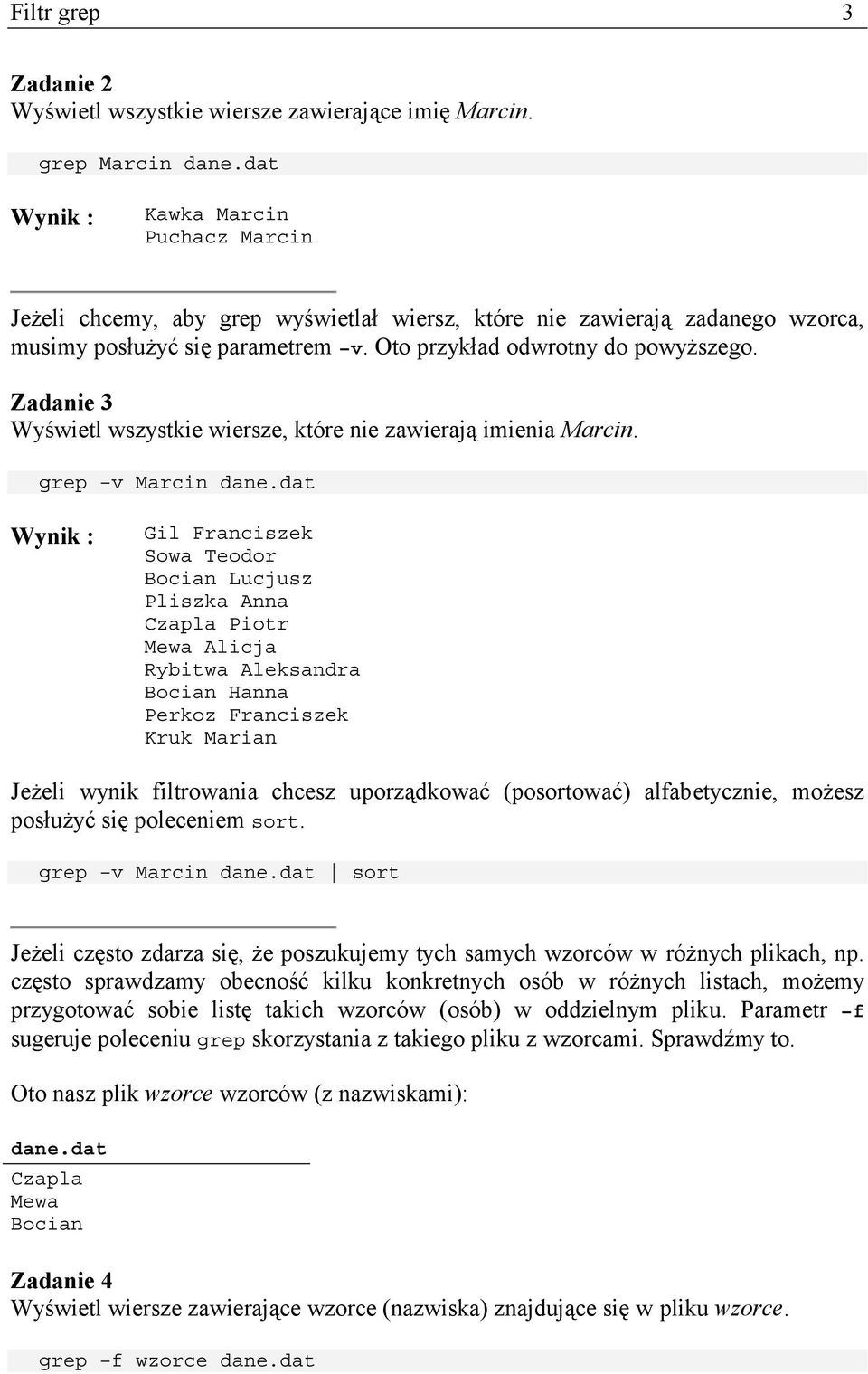 Zadanie 3 Wyświetl wszystkie wiersze, które nie zawierają imienia Marcin. grep v Marcin dane.