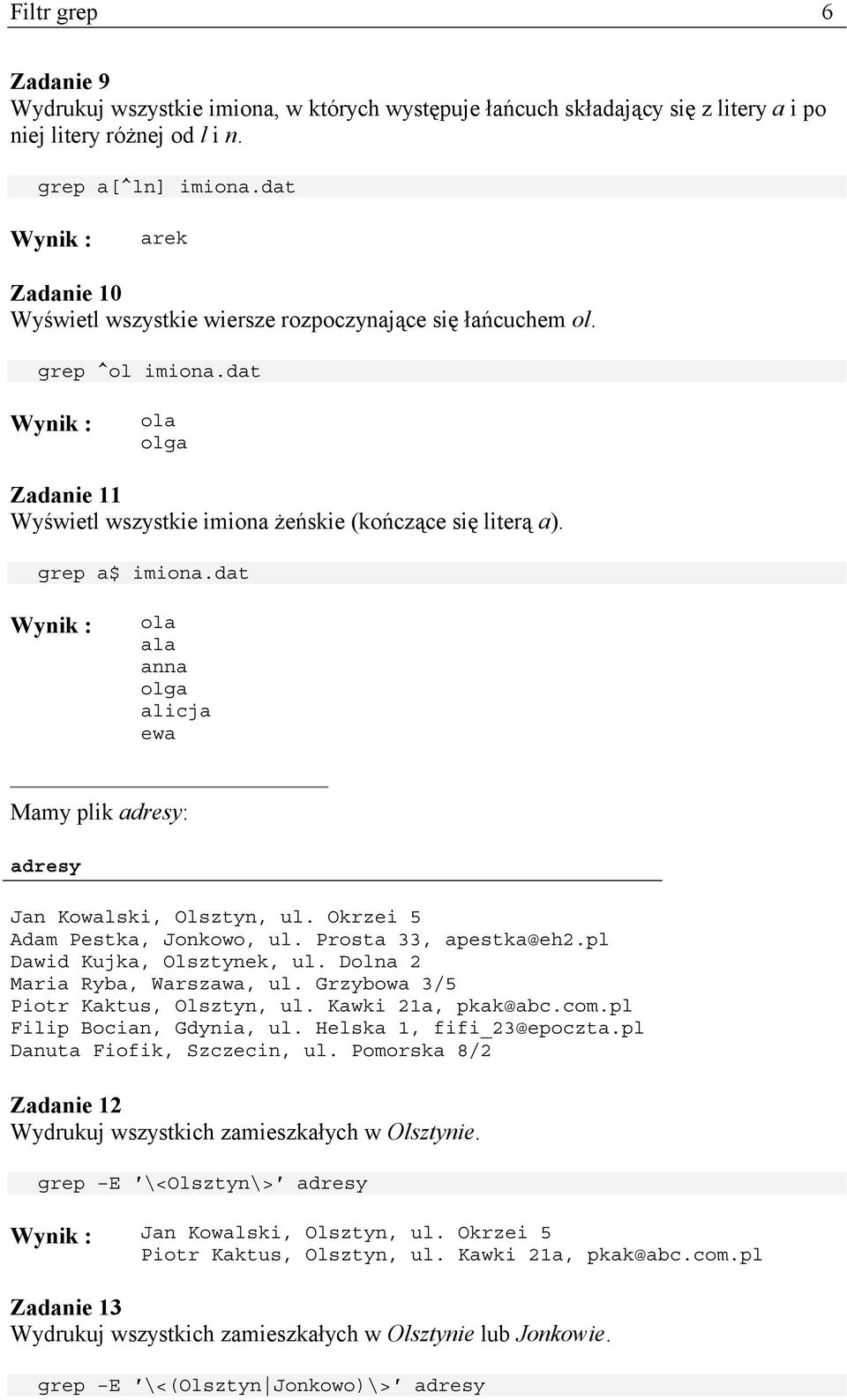 dat ala anna ewa Mamy plik adresy: adresy Jan Kowalski, Olsztyn, ul. Okrzei 5 Adam Pestka, Jonkowo, ul. Prosta 33, apestka@eh2.pl Dawid Kujka, Olsztynek, ul. Dolna 2 Maria Ryba, Warszawa, ul.