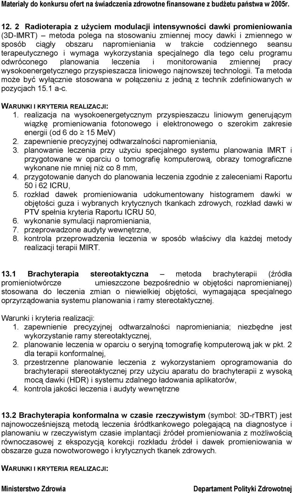 liniowego najnowszej technologii. Ta metoda może być wyłącznie stosowana w połączeniu z jedną z technik zdefiniowanych w pozycjach 15